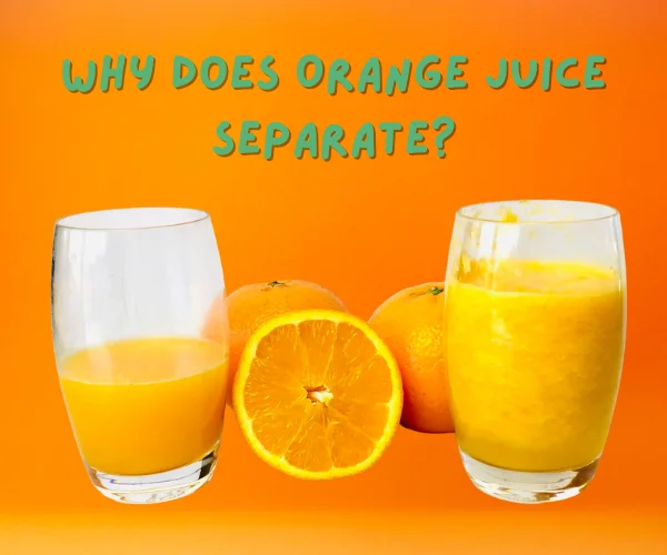 Why Does Orange Juice Separate